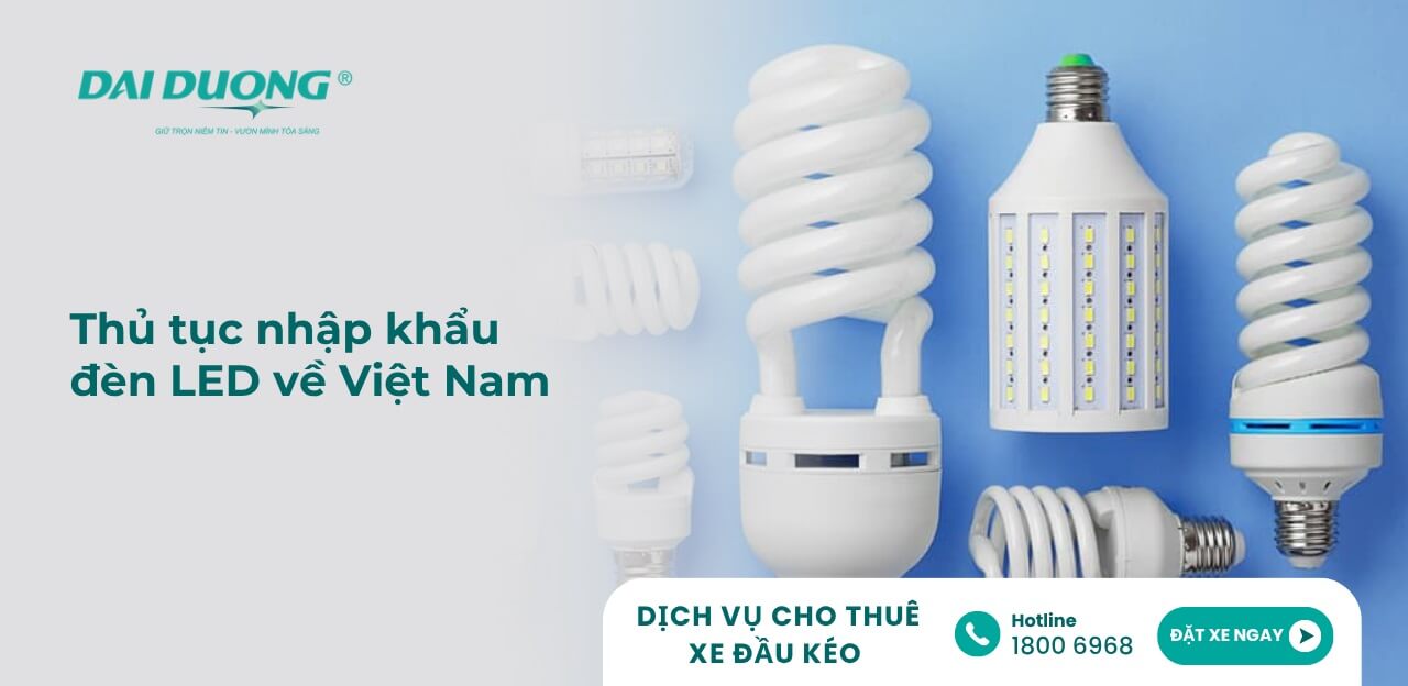 Mã HS, Thuế, Thủ Tục Nhập Khẩu Đèn LED Về Việt Nam